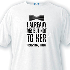 Already Did Groomsman T-Shirt